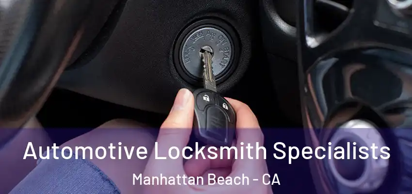 Automotive Locksmith Specialists Manhattan Beach - CA