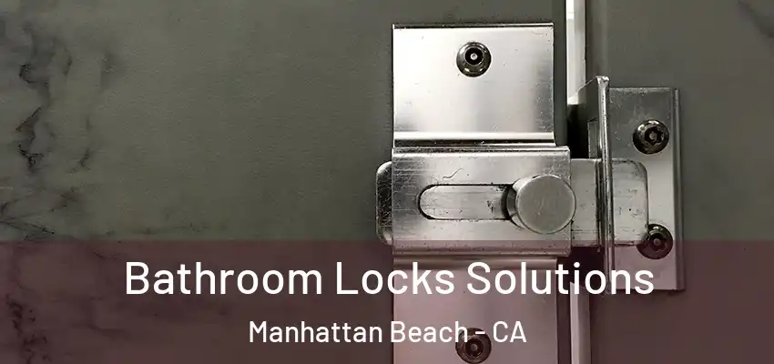  Bathroom Locks Solutions Manhattan Beach - CA