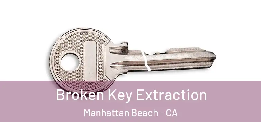  Broken Key Extraction Manhattan Beach - CA