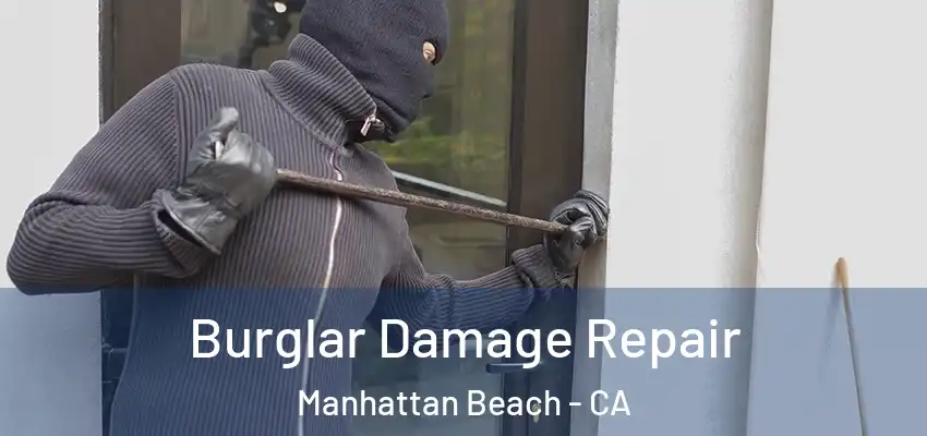  Burglar Damage Repair Manhattan Beach - CA