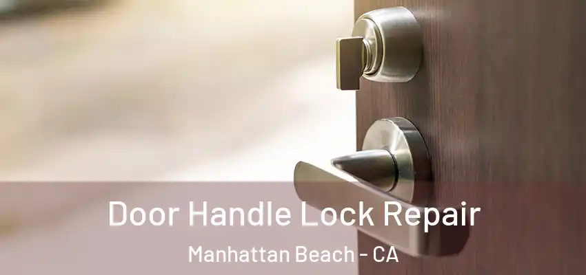  Door Handle Lock Repair Manhattan Beach - CA