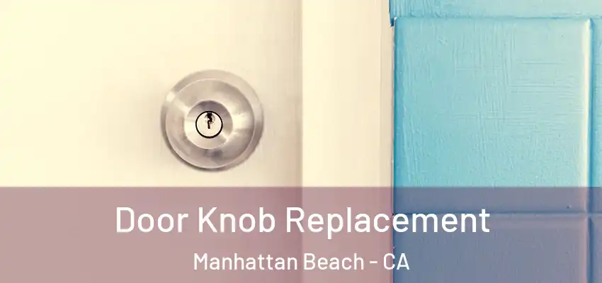  Door Knob Replacement Manhattan Beach - CA