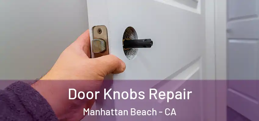  Door Knobs Repair Manhattan Beach - CA