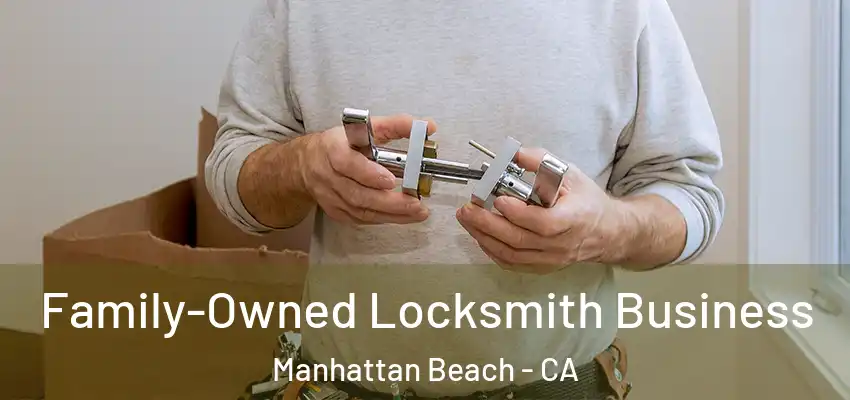  Family-Owned Locksmith Business Manhattan Beach - CA