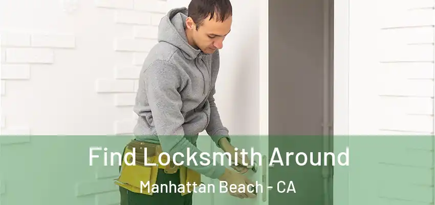  Find Locksmith Around Manhattan Beach - CA