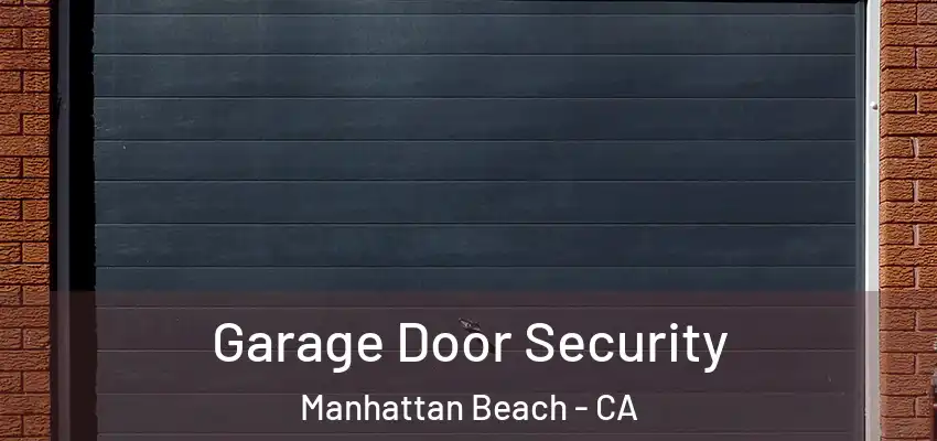 Garage Door Security Manhattan Beach - CA