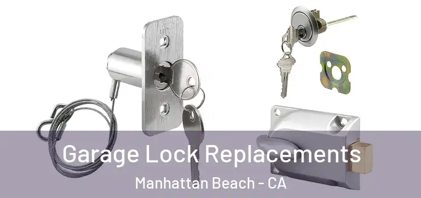  Garage Lock Replacements Manhattan Beach - CA