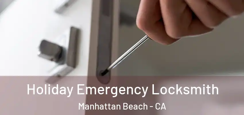  Holiday Emergency Locksmith Manhattan Beach - CA