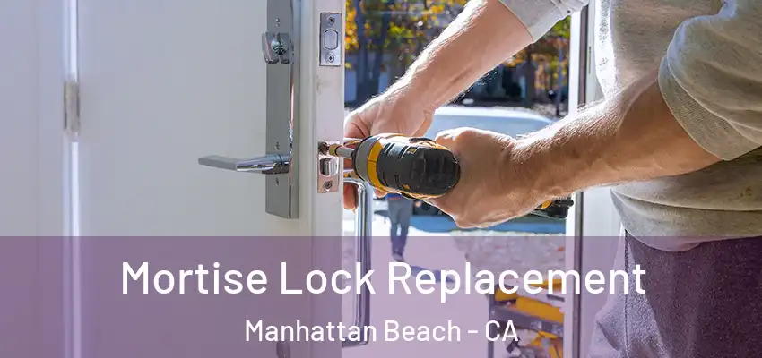  Mortise Lock Replacement Manhattan Beach - CA