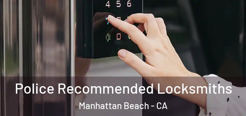 Police Recommended Locksmiths Manhattan Beach - CA