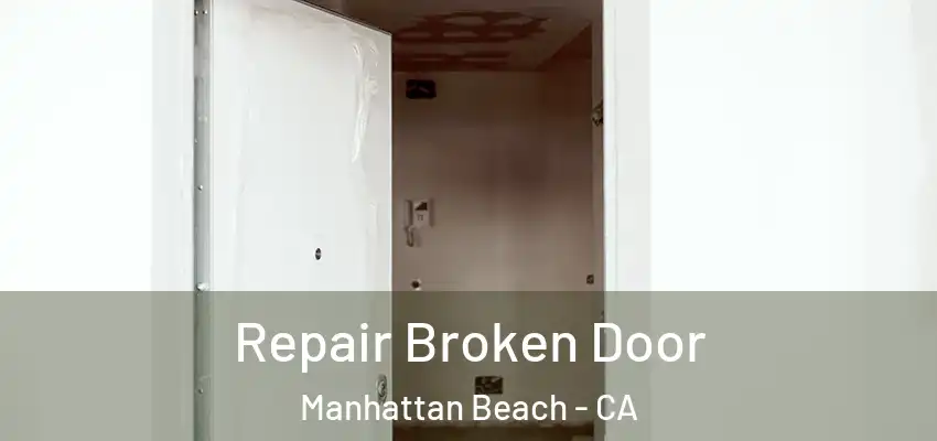 Repair Broken Door Manhattan Beach - CA