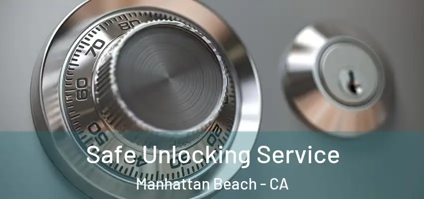  Safe Unlocking Service Manhattan Beach - CA
